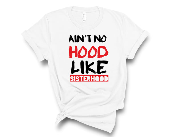 Ain’t No Hood Like Sisterhood T-shirt