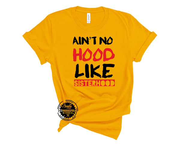 Ain’t No Hood Like Sisterhood T-shirt